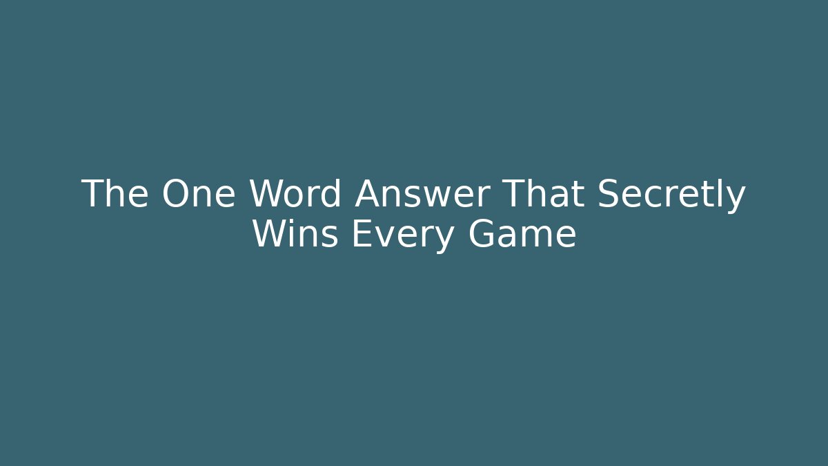 The One Word Answer That Secretly Wins Every Game