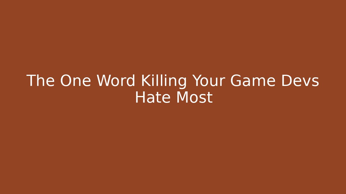 The One Word Killing Your Game Devs Hate Most