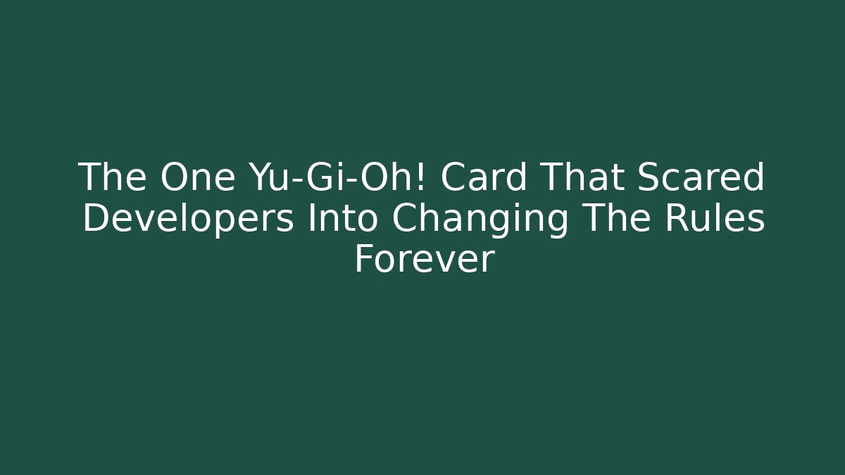 The One Yu-Gi-Oh! Card That Scared Developers Into Changing The Rules Forever - Vintage E-Juice