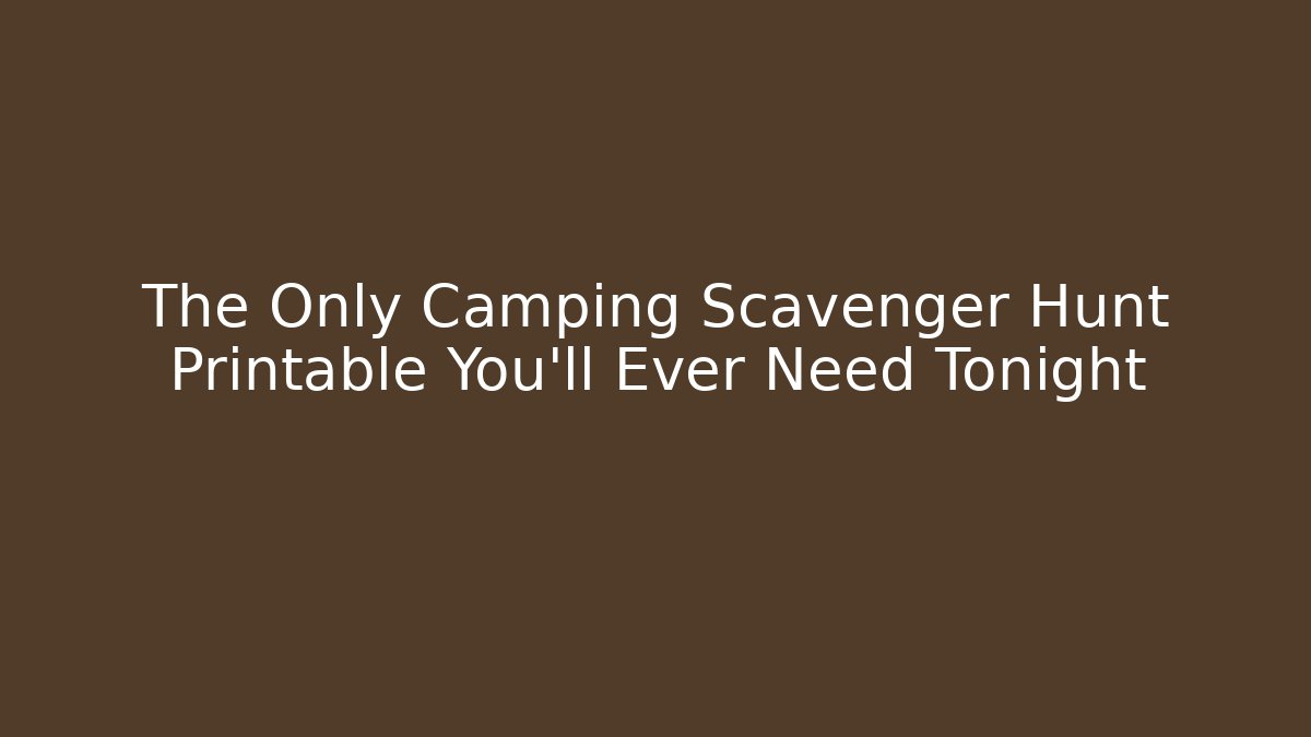 The Only Camping Scavenger Hunt Printable You’ll Ever Need Tonight