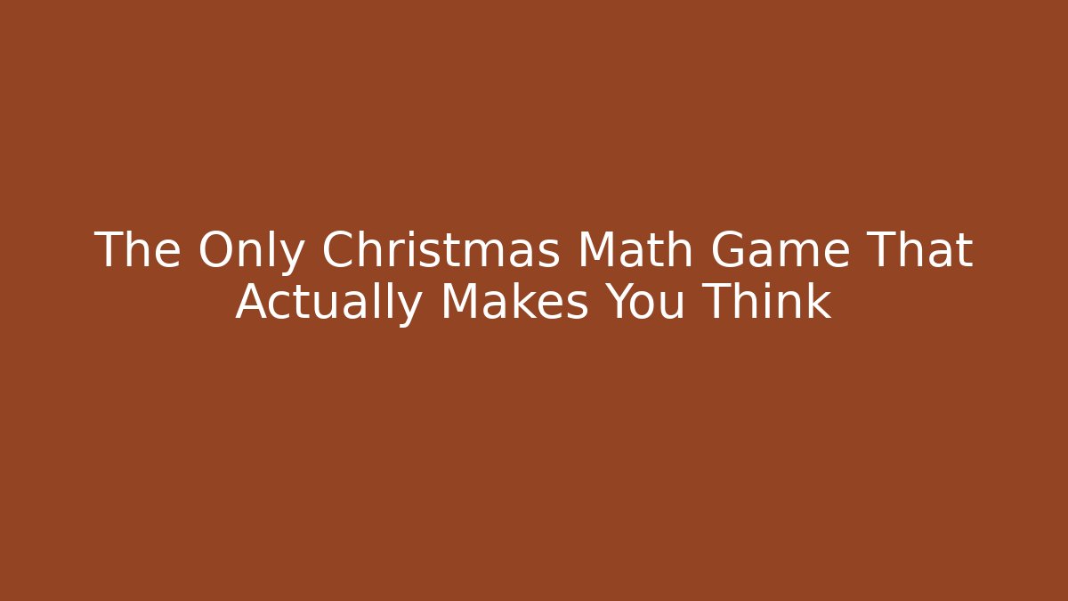 The Only Christmas Math Game That Actually Makes You Think
