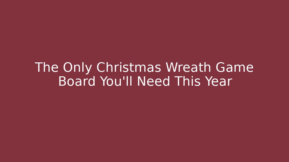 The Only Christmas Wreath Game Board You'll Need This Year