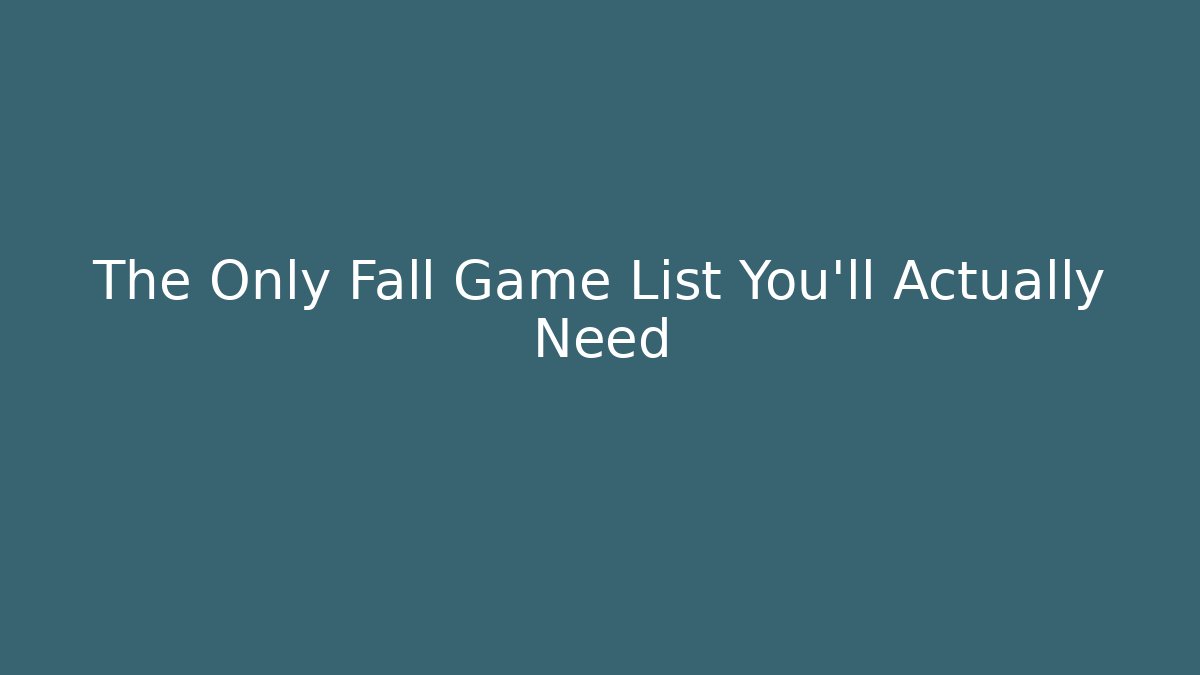 The Only Fall Game List You’ll Actually Need