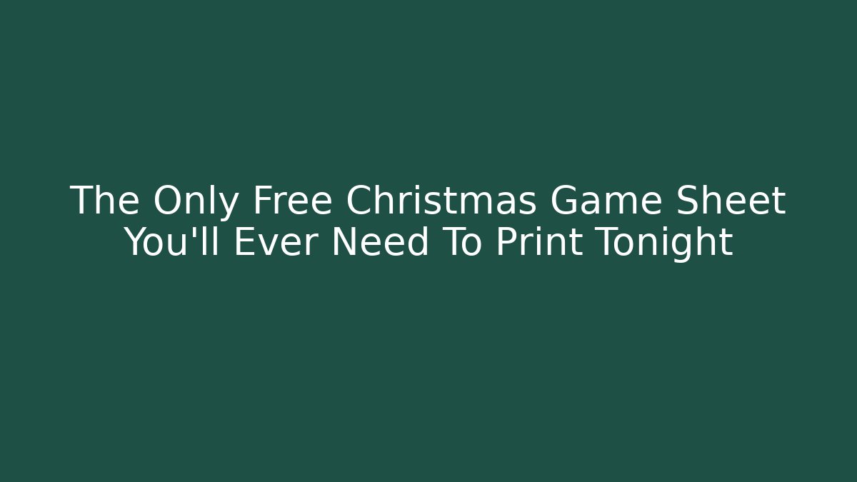 The Only Free Christmas Game Sheet You’ll Ever Need To Print Tonight