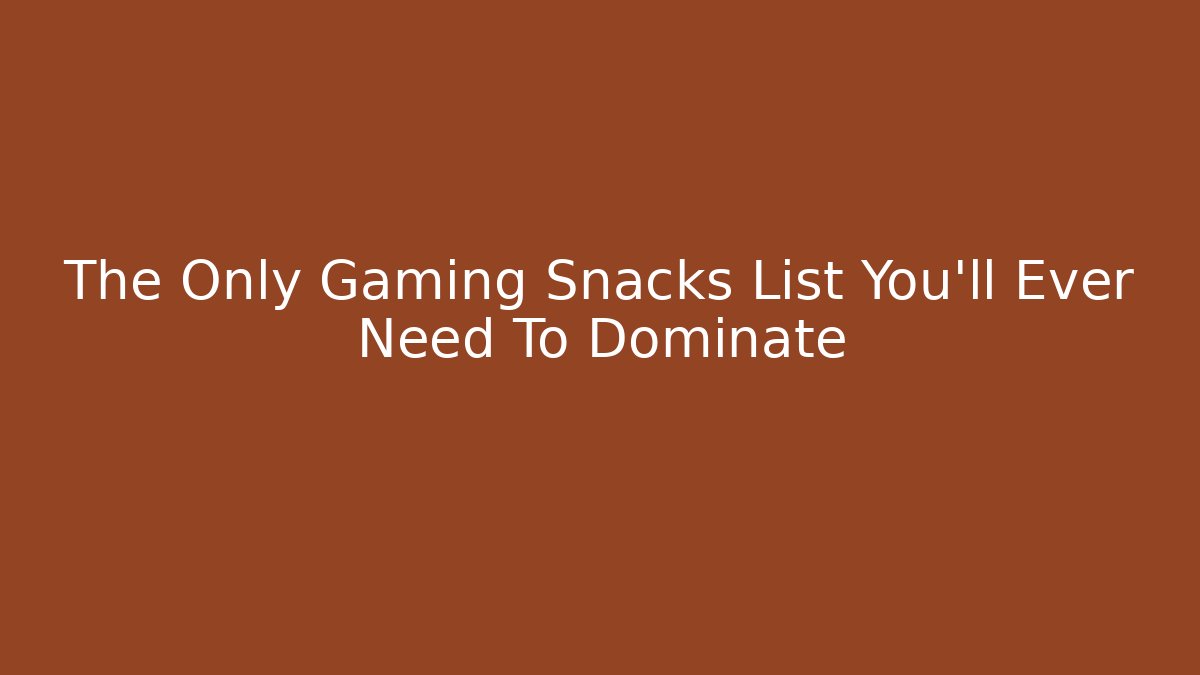 The Only Gaming Snacks List You’ll Ever Need To Dominate