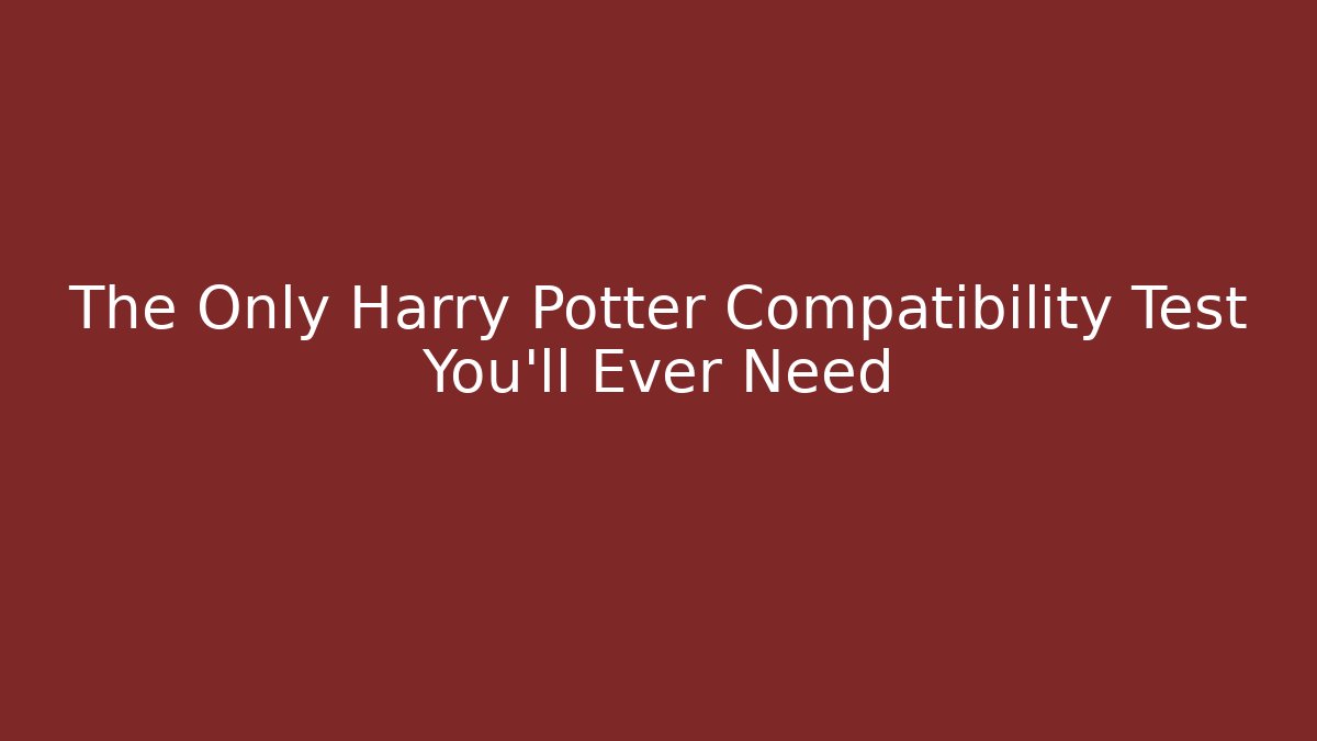 The Only Harry Potter Compatibility Test You'll Ever Need - Vintage E-Juice