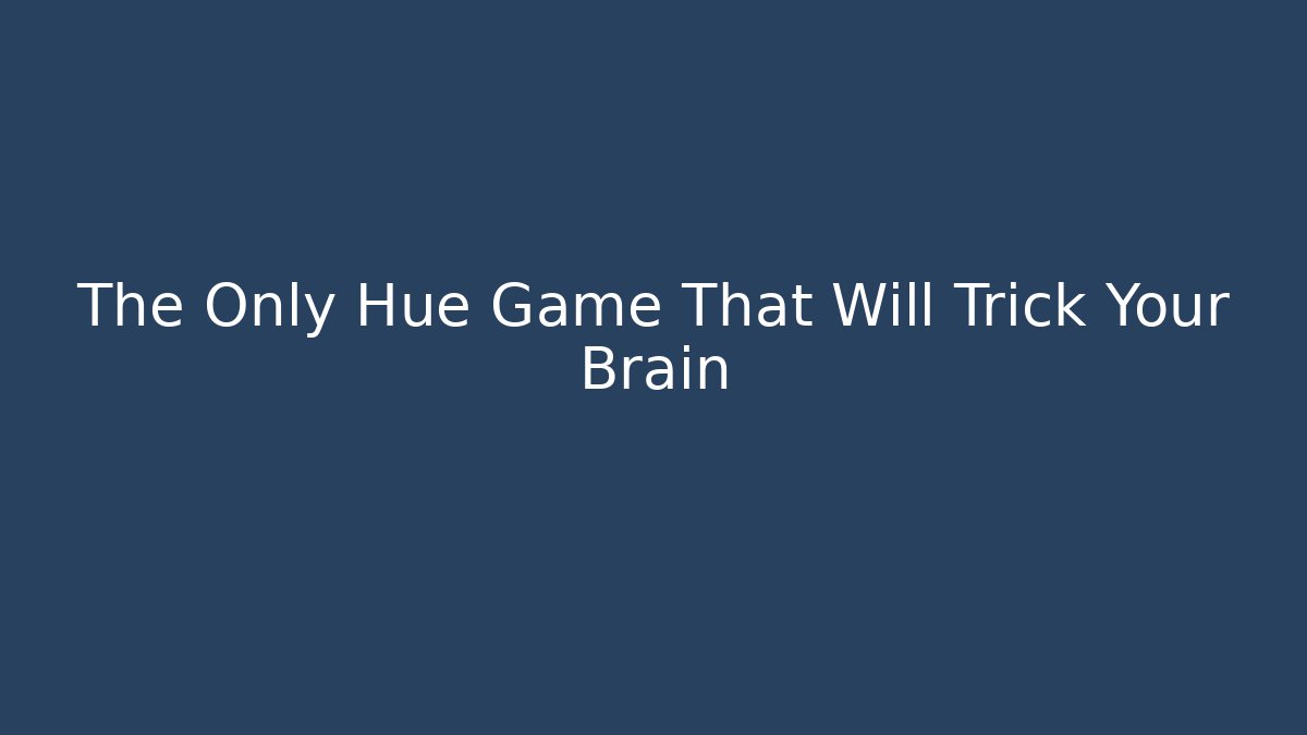The Only Hue Game That Will Trick Your Brain