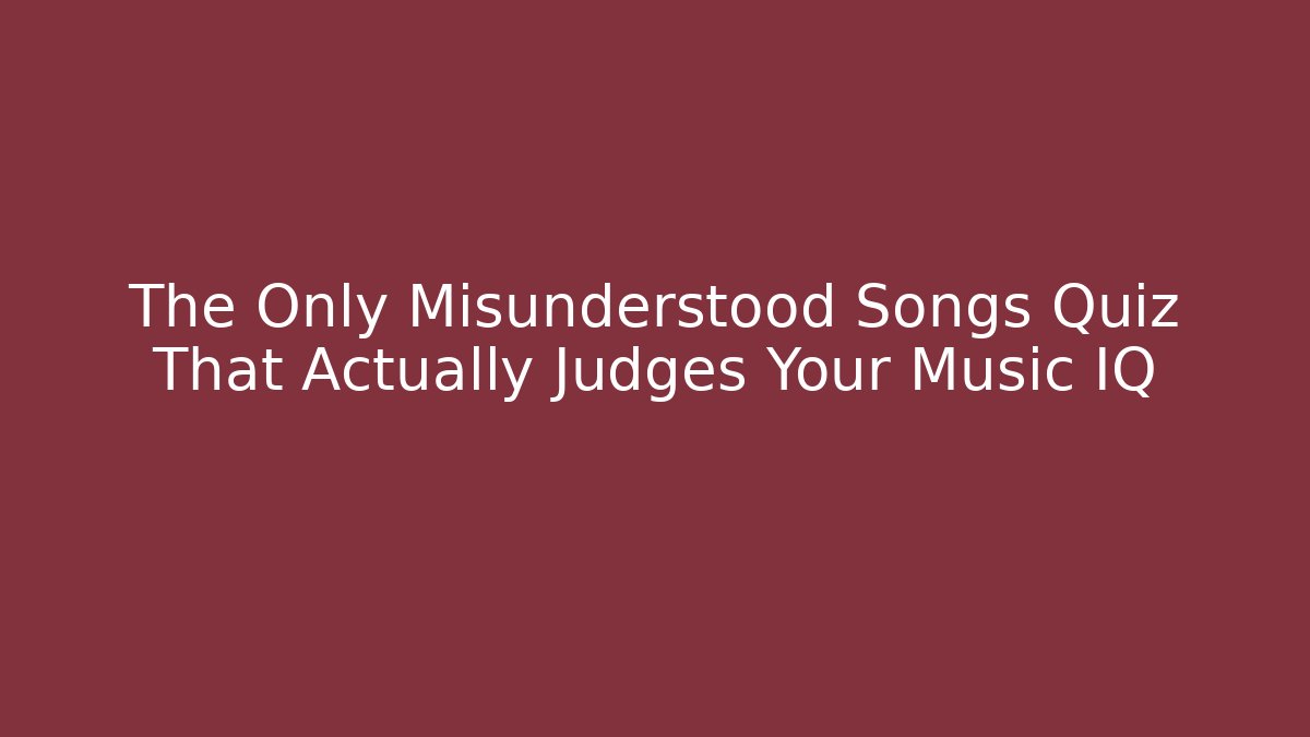 The Only Misunderstood Songs Quiz That Actually Judges Your Music IQ