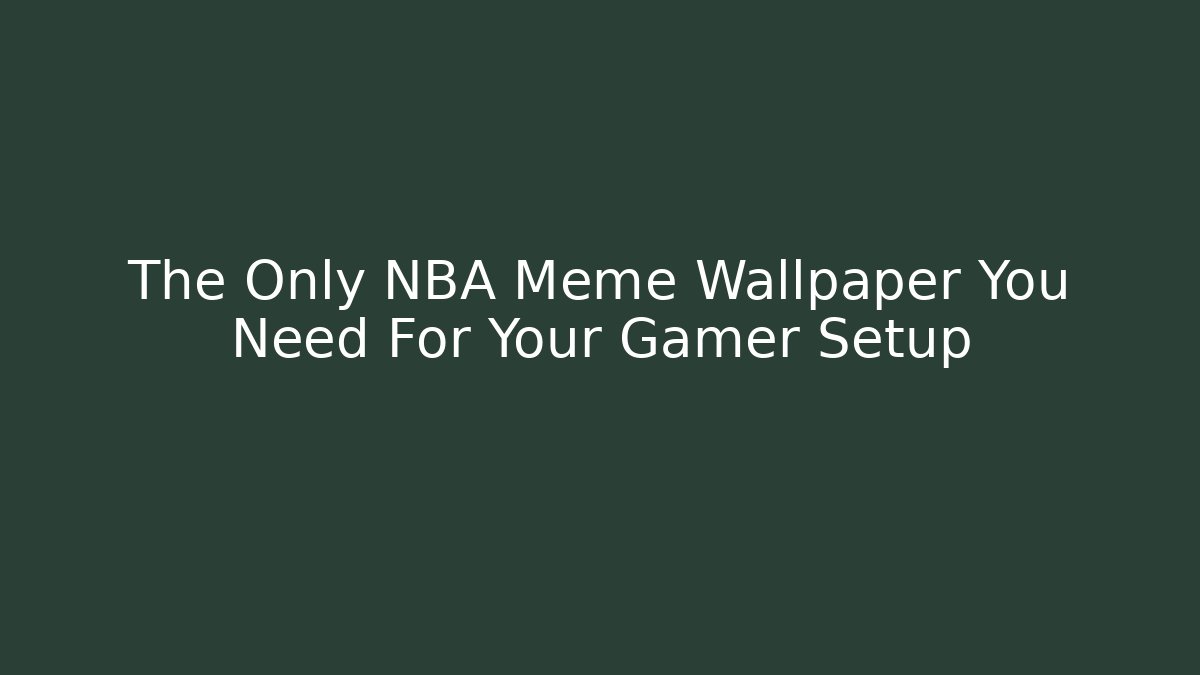 The Only NBA Meme Wallpaper You Need For Your Gamer Setup
