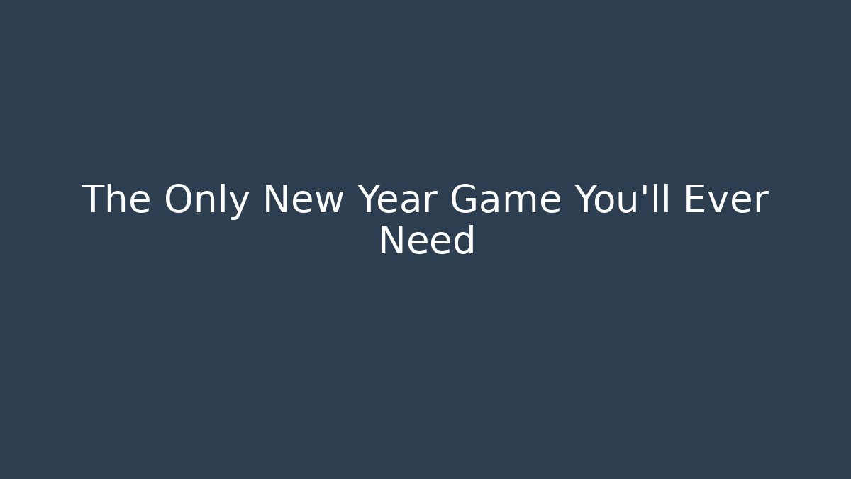 The Only New Year Game You’ll Ever Need