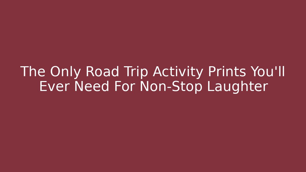 The Only Road Trip Activity Prints You’ll Ever Need For Non-Stop Laughter - Vintage E-Juice