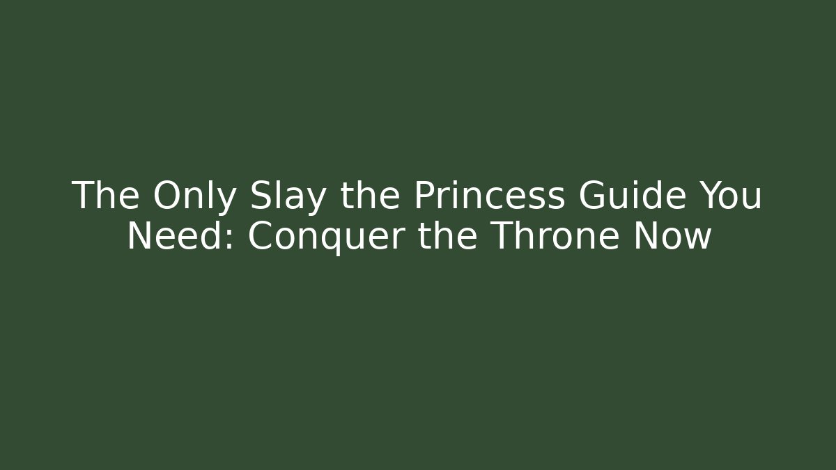 The Only Slay the Princess Guide You Need: Conquer the Throne Now - Vintage E-Juice