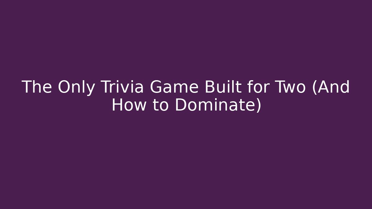 The Only Trivia Game Built for Two (And How to Dominate)