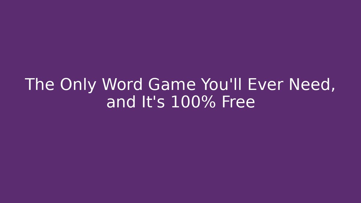 The Only Word Game You'll Ever Need, and It's 100% Free