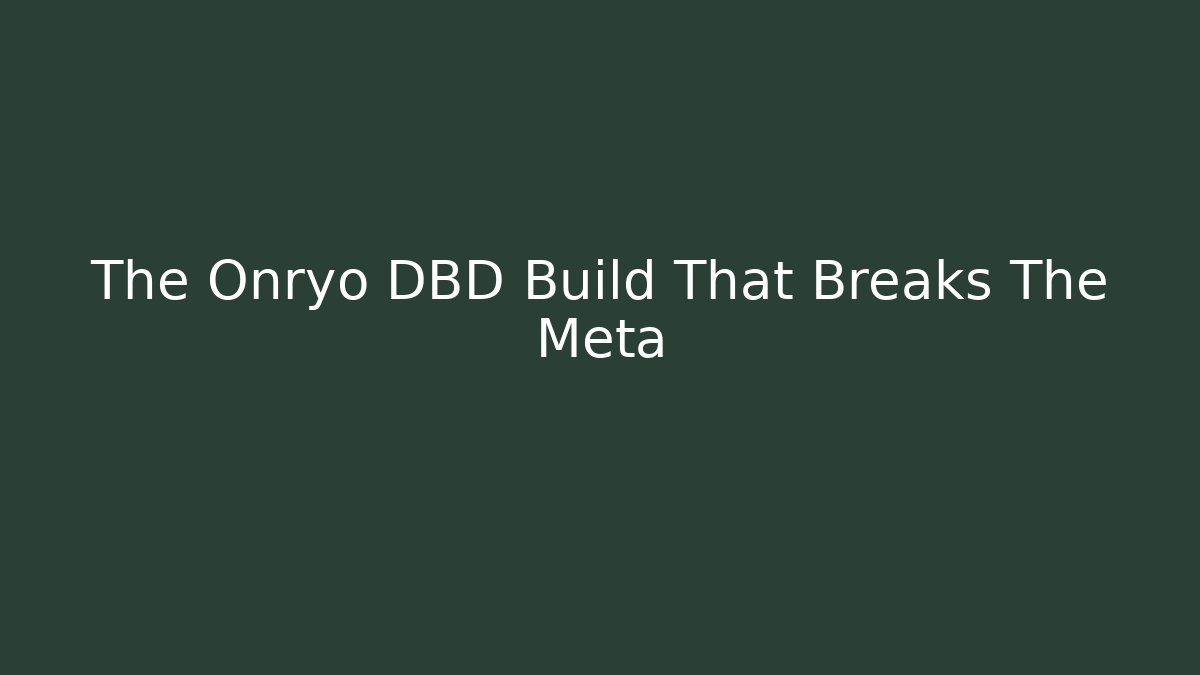The Onryo DBD Build That Breaks The Meta