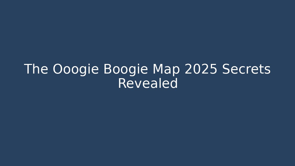 The Ooogie Boogie Map 2025 Secrets Revealed