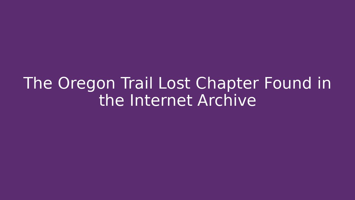 The Oregon Trail Lost Chapter Found in the Internet Archive