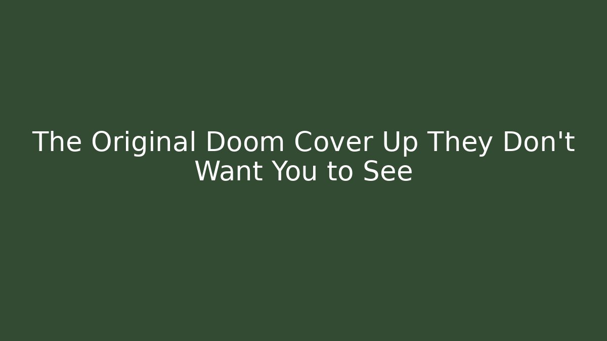 The Original Doom Cover Up They Don't Want You to See