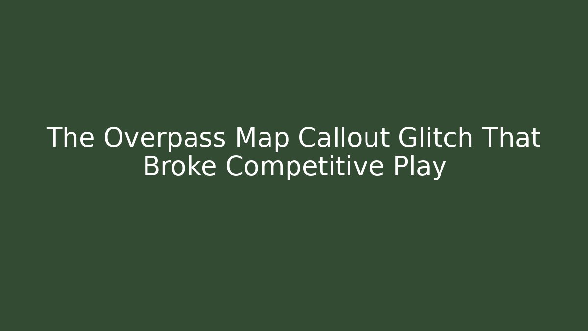 The Overpass Map Callout Glitch That Broke Competitive Play