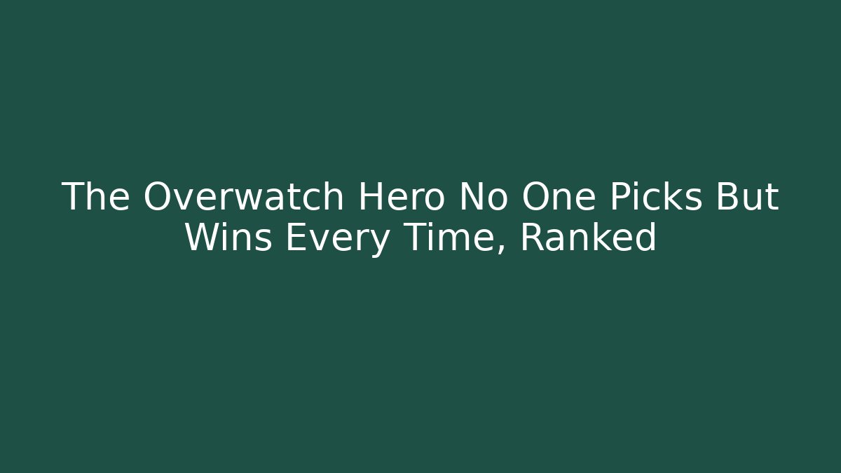 The Overwatch Hero No One Picks But Wins Every Time, Ranked