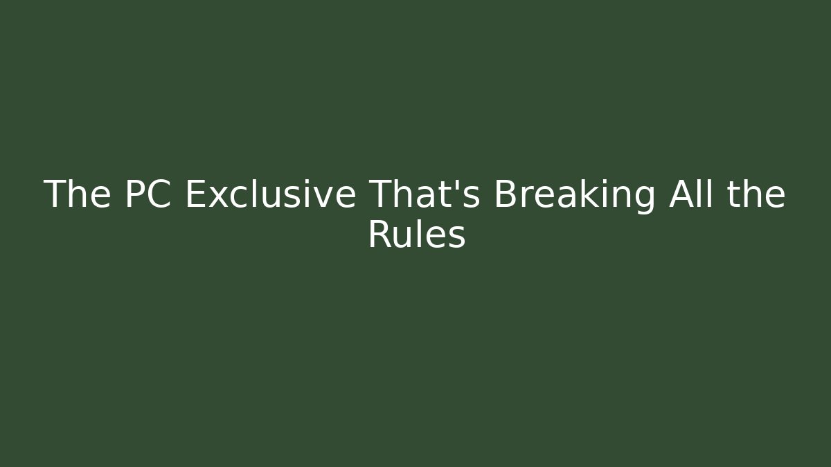 The PC Exclusive That’s Breaking All the Rules