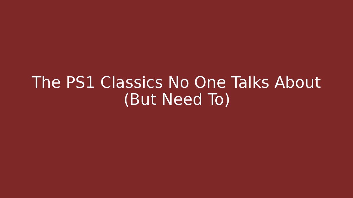 The PS1 Classics No One Talks About (But Need To)