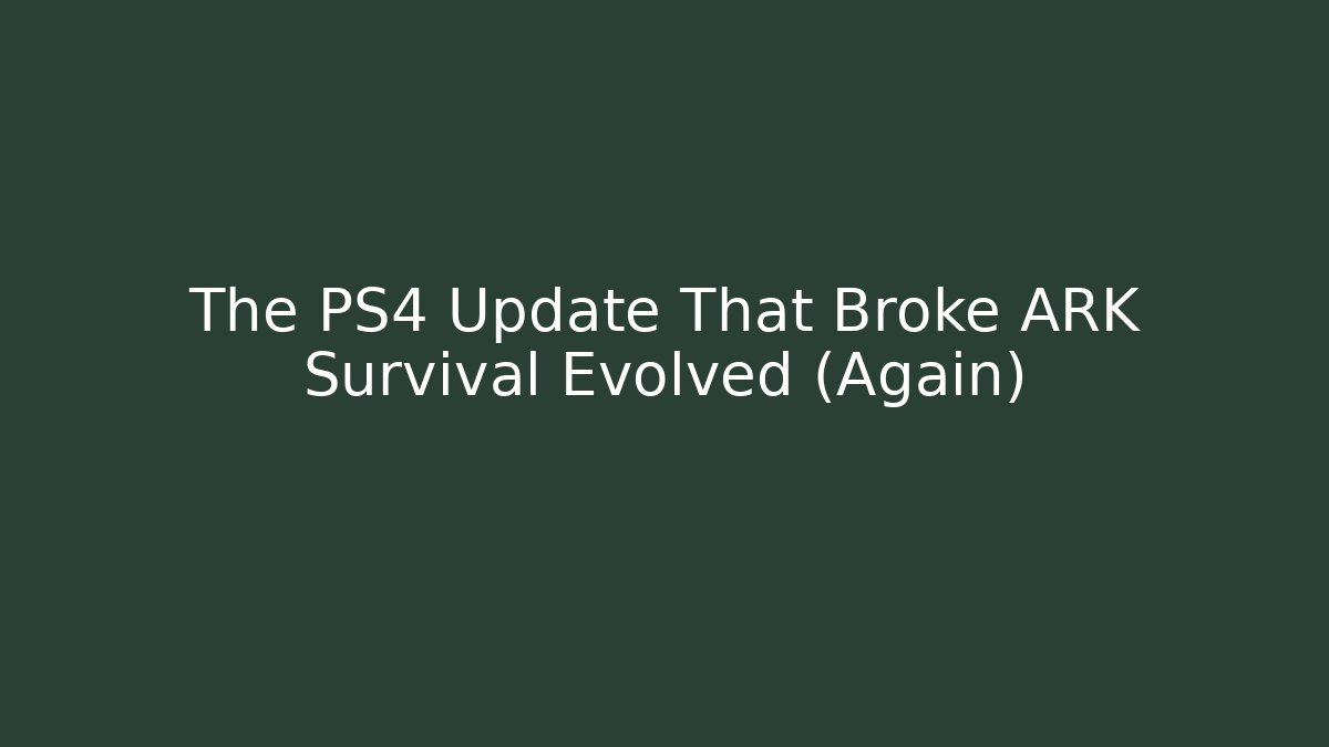 The PS4 Update That Broke ARK Survival Evolved (Again)