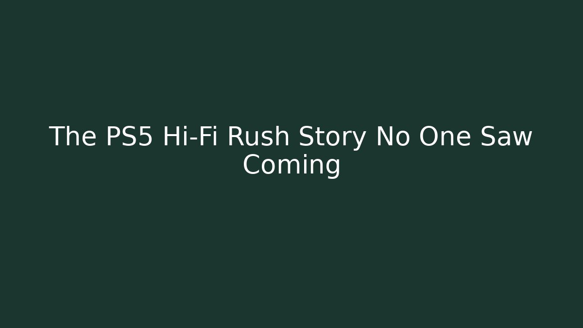 The PS5 Hi-Fi Rush Story No One Saw Coming