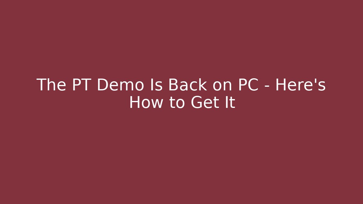 The PT Demo Is Back on PC – Here's How to Get It