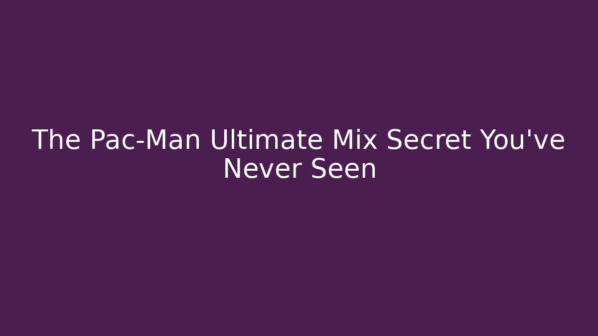 The Pac-Man Ultimate Mix Secret You’ve Never Seen