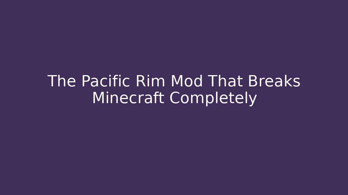The Pacific Rim Mod That Breaks Minecraft Completely