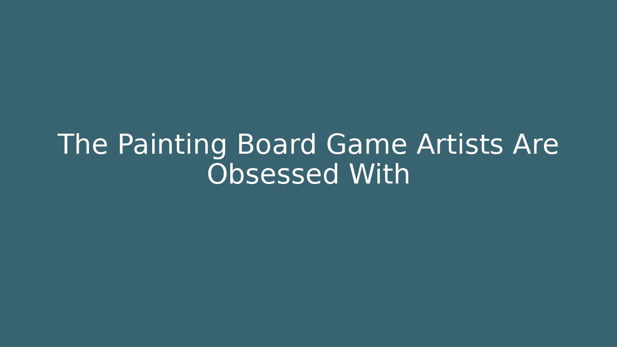 The Painting Board Game Artists Are Obsessed With - Vintage E-Juice