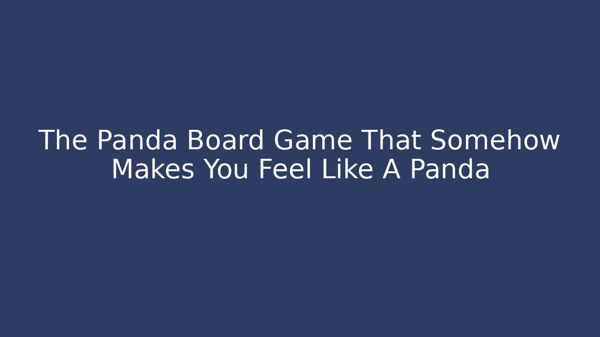 The Panda Board Game That Somehow Makes You Feel Like A Panda