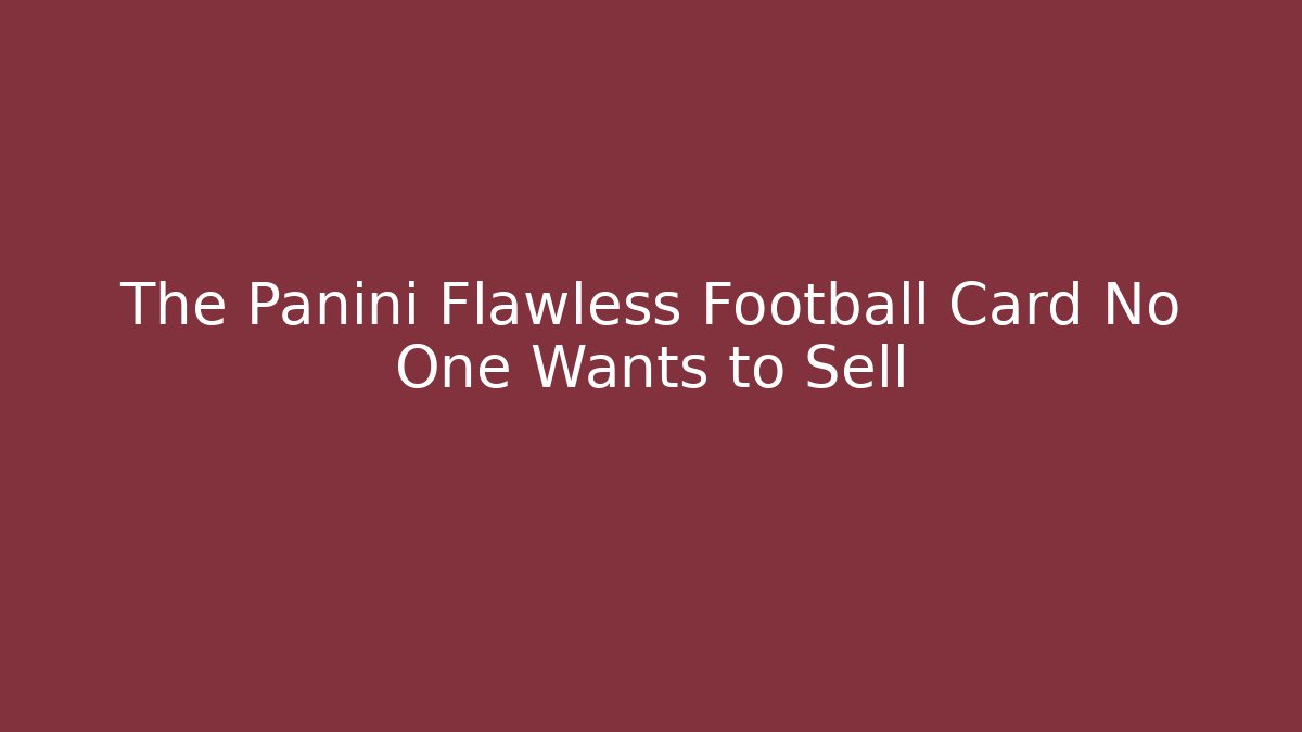 The Panini Flawless Football Card No One Wants to Sell