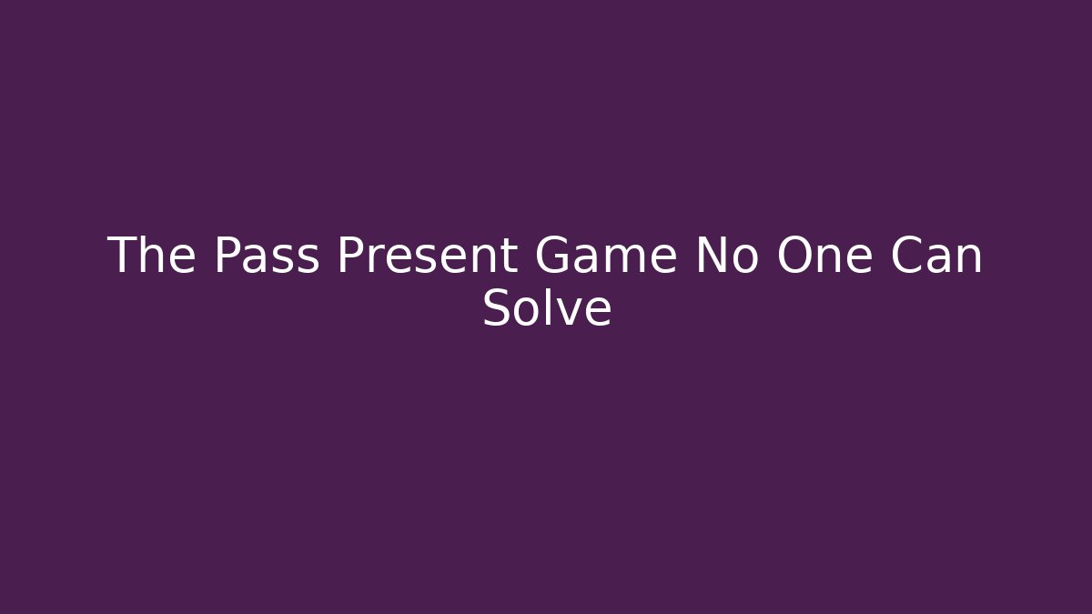 The Pass Present Game No One Can Solve - Vintage E-Juice