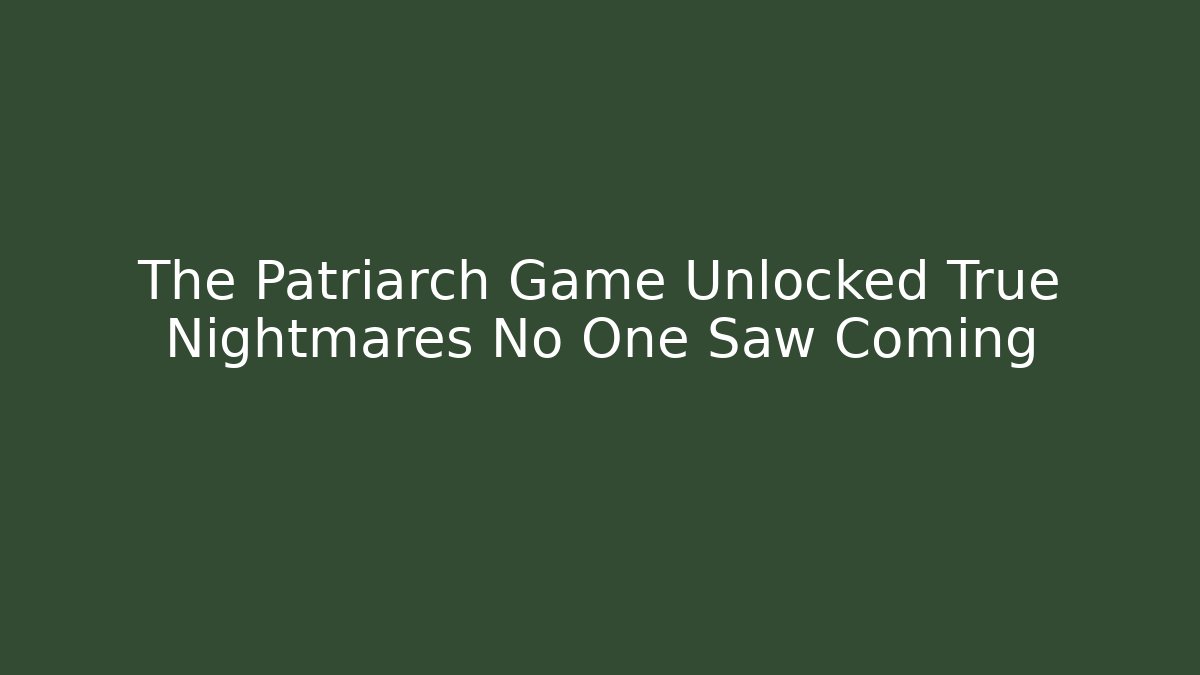 The Patriarch Game Unlocked True Nightmares No One Saw Coming - Vintage E-Juice