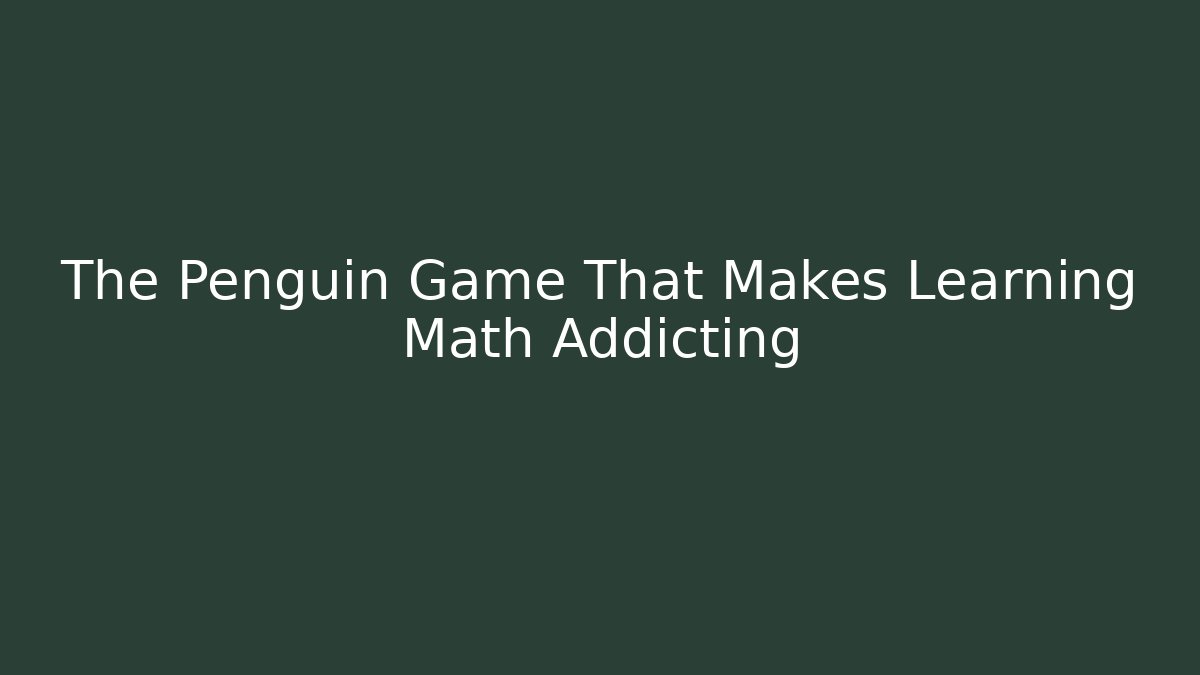 The Penguin Game That Makes Learning Math Addicting - Vintage E-Juice