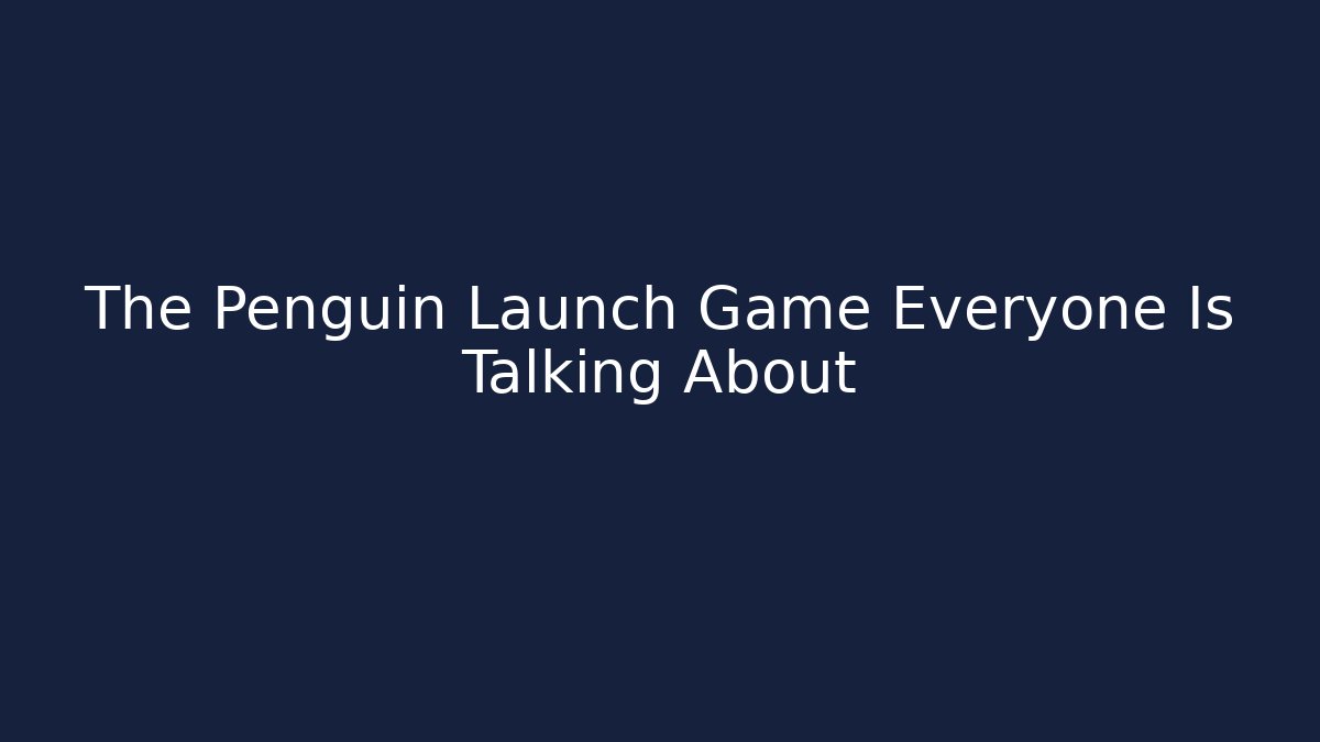 The Penguin Launch Game Everyone Is Talking About