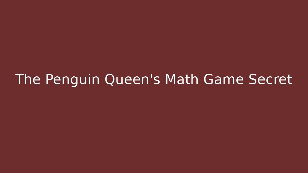 The Penguin Queen’s Math Game Secret
