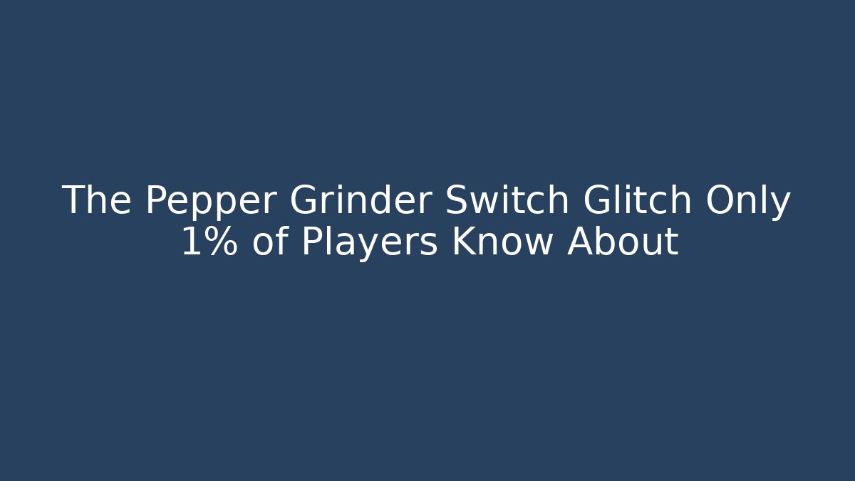 The Pepper Grinder Switch Glitch Only 1% of Players Know About