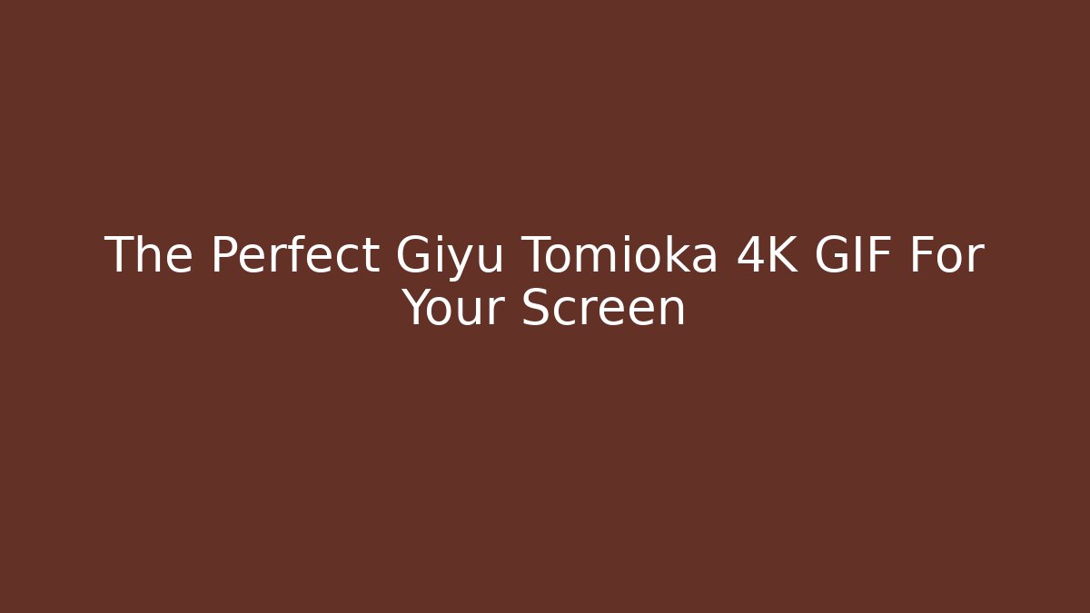 The Perfect Giyu Tomioka 4K GIF For Your Screen