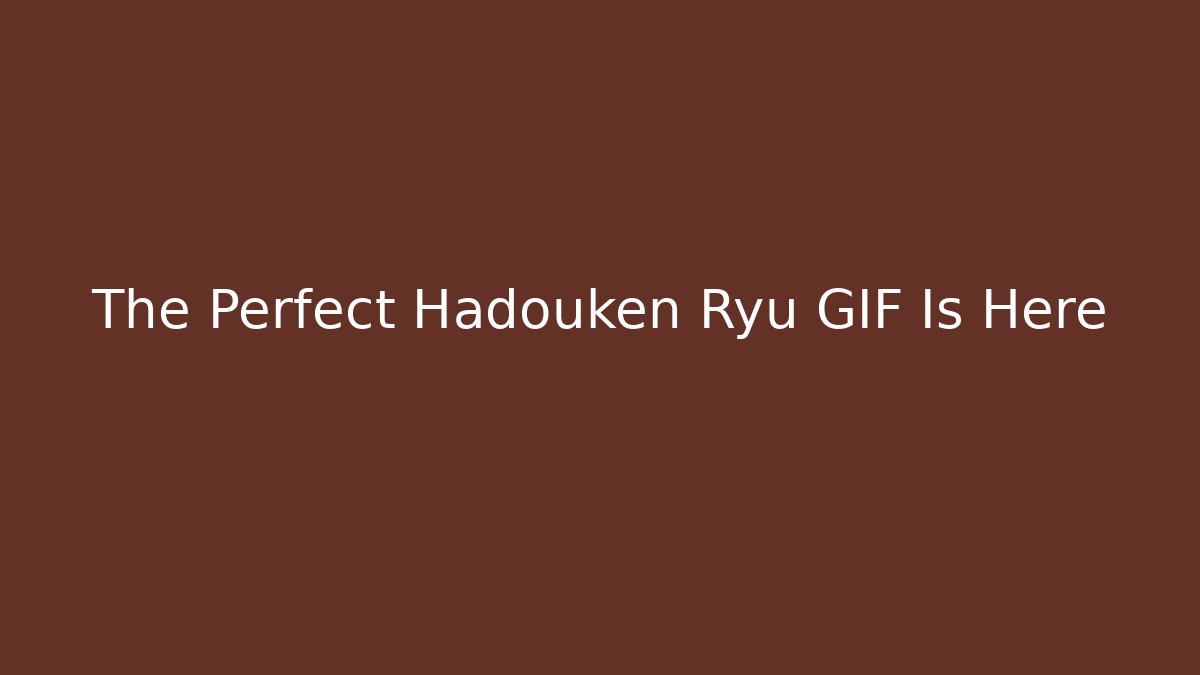 The Perfect Hadouken Ryu GIF Is Here - Vintage E-Juice