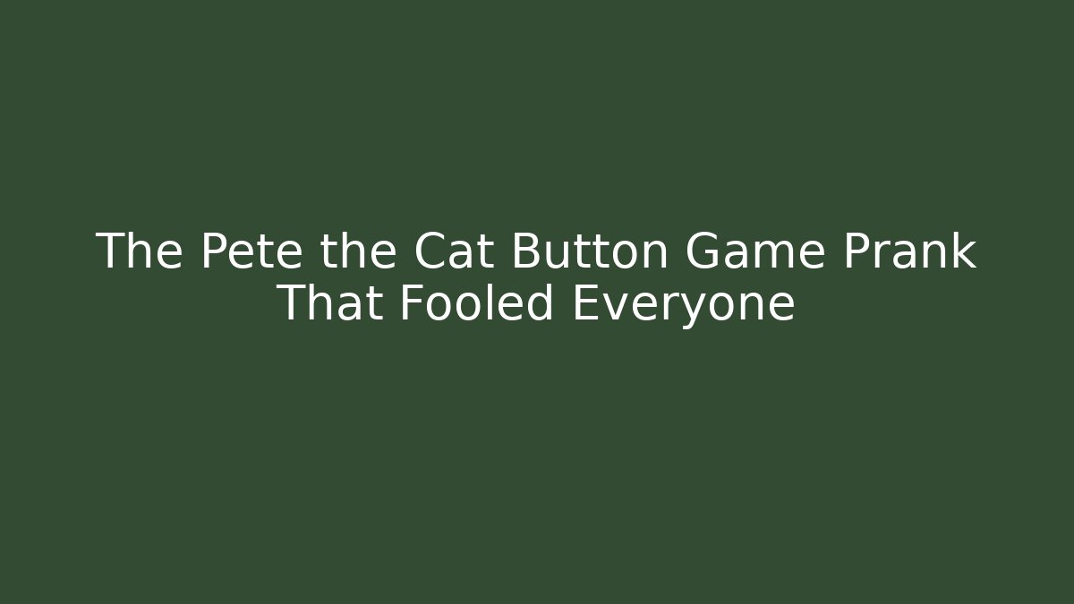 The Pete the Cat Button Game Prank That Fooled Everyone