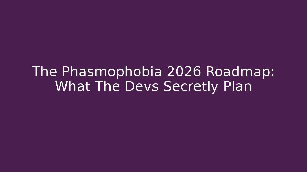 The Phasmophobia 2026 Roadmap: What The Devs Secretly Plan