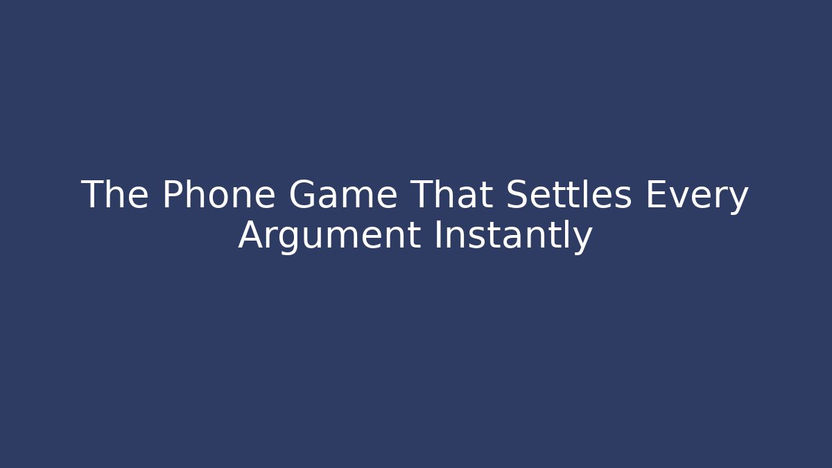 The Phone Game That Settles Every Argument Instantly