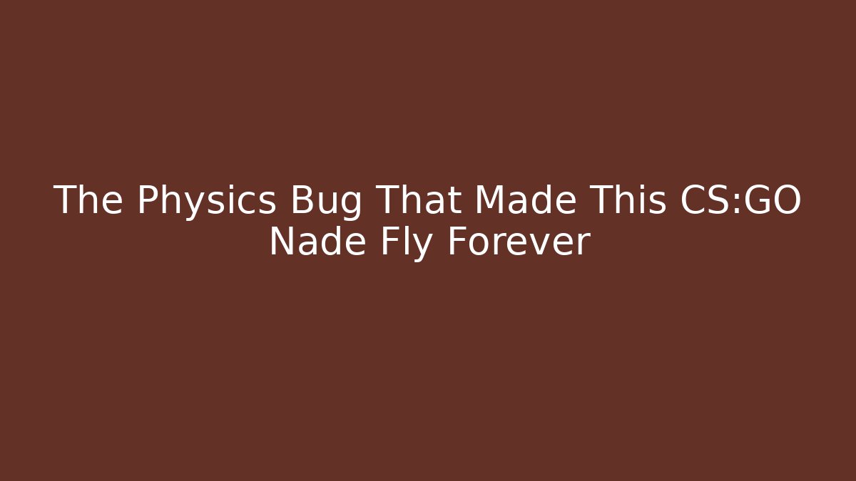 The Physics Bug That Made This CS:GO Nade Fly Forever - Vintage E-Juice