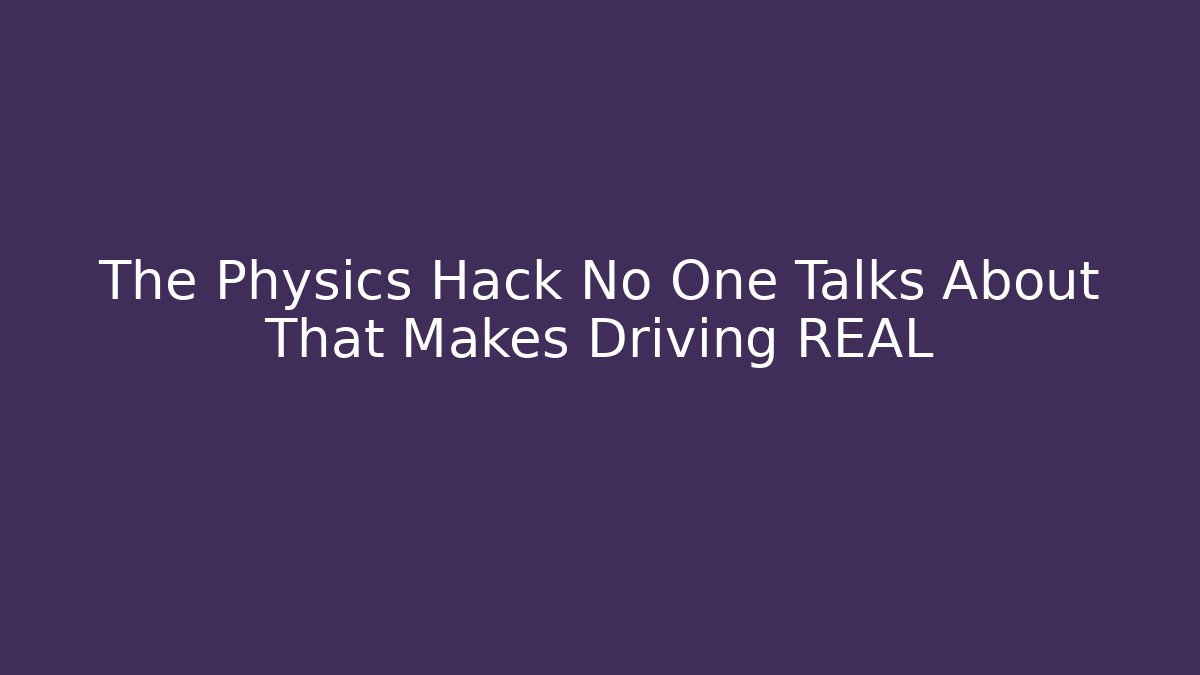The Physics Hack No One Talks About That Makes Driving REAL - Vintage E-Juice