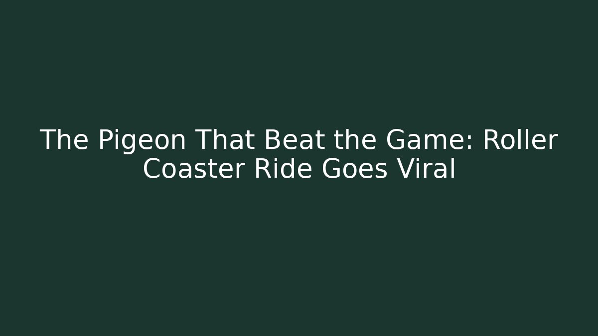 The Pigeon That Beat the Game: Roller Coaster Ride Goes Viral - Vintage E-Juice
