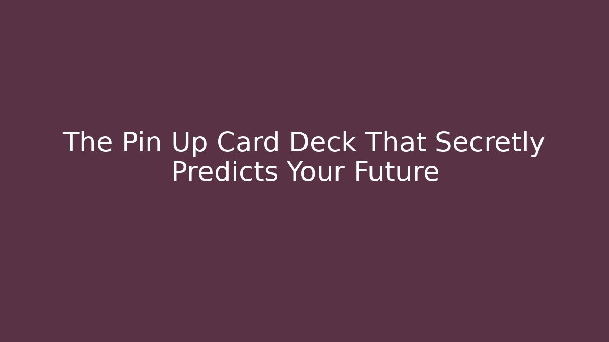 The Pin Up Card Deck That Secretly Predicts Your Future