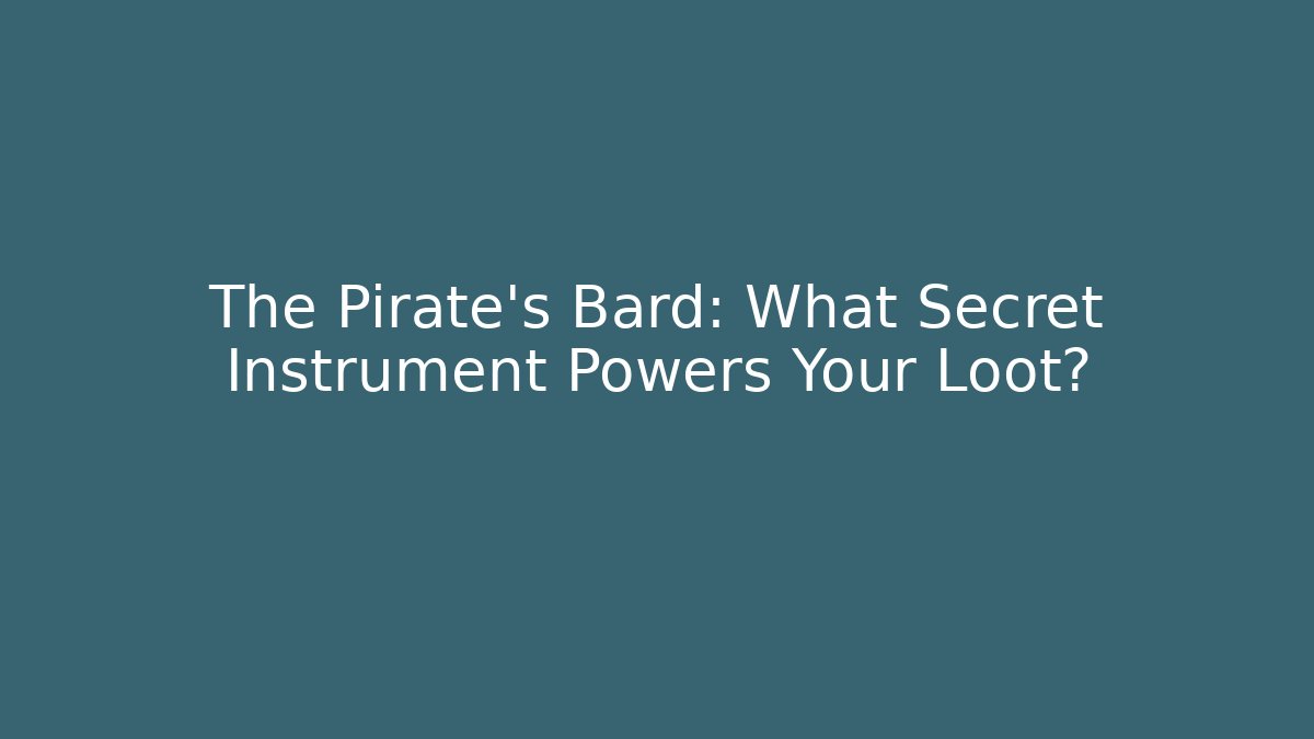 The Pirate's Bard: What Secret Instrument Powers Your Loot? - Vintage E-Juice